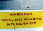 Men: No Shirts, No Service.
